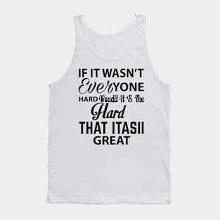 If it wasn't everyone hard would it it's the hard that it is great Tank Top